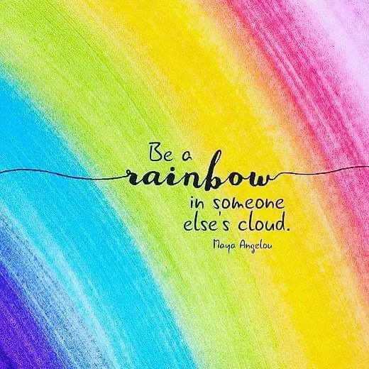 Be a rainbow in someone else’s cloud
