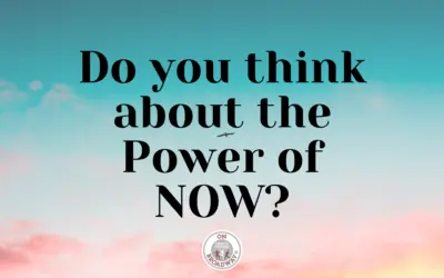Do you think about the Power of NOW?